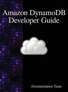 Amazon DynamoDB Developer Guide di Documentation Team edito da Samurai Media Limited