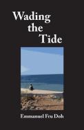 Wading the Tide di Emmanuel Fru Doh edito da AFRICAN BOOKS COLLECTIVE