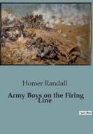Army Boys on the Firing Line di Homer Randall edito da Culturea