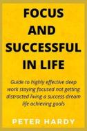 FOCUS AND SUCCESSFUL IN LIFE di HARDY PETER HARDY edito da Independently Published