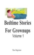 Bedtime Stories For Grownups di Theo Magiciano edito da Independently Published