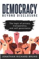The Logic of Privacy, Transparency, and Self- Governance di Jonathan Richard Bruno edito da Amaal