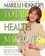 Marilu Henner's Total Health Makeover di Marilu Henner, Laura Morton edito da HARPERCOLLINS