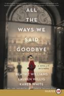 All the Ways We Said Goodbye: A Novel of the Ritz Paris di Beatriz Williams, Lauren Willig, Karen White edito da HARPERLUXE