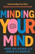 Minding Your Mind di James O'Loghlin, Ian Hickie edito da Penguin Random House Australia
