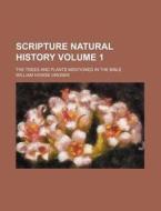 Scripture Natural History (volume 1) di William Howse Groser edito da General Books Llc