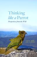 Thinking Like a Parrot di Alan Bond, Judy Diamond edito da The University of Chicago Press