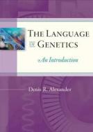 Language Of Genetics di Denis R. Alexander edito da Darton,longman & Todd Ltd