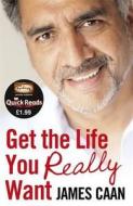 Get The Life You Really Want (quick Reads) di James Caan edito da Penguin Books Ltd