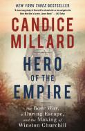 Hero of the Empire: The Boer War, a Daring Escape, and the Making of Winston Churchill di Candice Millard edito da ANCHOR