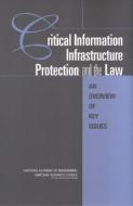 Critical Information Infrastructure Protection and the Law:: An Overview of Key Issues di National Academy Of Engineering, National Research Council, Division On Engineering And Physical Sci edito da NATL ACADEMY PR