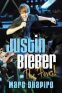 Justin Bieber: The Fever! di Marc Shapiro edito da ST MARTINS PR 3PL