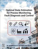 Optimal State Estimation for Process Monitoring, Fault Diagnosis and Control di Ch Venkateswarlu, Rama Karri edito da ELSEVIER