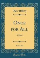 Once for All, Vol. 1 of 3: A Novel (Classic Reprint) di Max Hillary edito da Forgotten Books