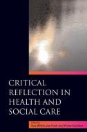 Critical Reflection in Health and Social Care di Sue White, Jan Fook, Fiona Gardner edito da Open University Press