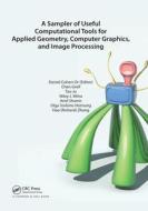 A Sampler Of Useful Computational Tools For Applied Geometry, Computer Graphics, And Image Processing edito da Taylor & Francis Ltd