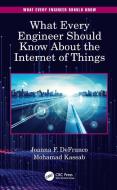 What Every Engineer Should Know About The Internet Of Things di Joanna F. DeFranco, Mohamad Kassab edito da Taylor & Francis Ltd