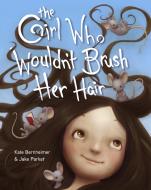 The Girl Who Wouldn't Brush Her Hair di Kate Bernheimer edito da SCHWARTZ & WADE BOOKS