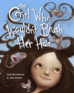 The Girl Who Wouldn't Brush Her Hair di Kate Bernheimer edito da Schwartz & Wade Books