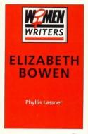 Elizabeth Bowen di Phyllis Lassner edito da Rowman & Littlefield