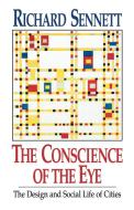 The Conscience of the Eye: The Design and Social Life of Cities / di Richard Sennett edito da W W NORTON & CO