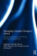 Managing Complex Change in School di Alejandro Salcedo Garcia, Keith Morrison, Ah Chung Tsoi, Jinming He edito da Taylor & Francis Ltd