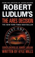 Robert Ludlum's(tm) the Ares Decision di Kyle Mills edito da GRAND CENTRAL PUBL