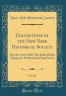 Collections of the New-York Historical Society, Vol. 51: For the Year 1918; The John Watts Depeyster Publication Fund Series (Classic Reprint) di New-York Historical Society edito da Forgotten Books
