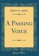 A Passing Voice (Classic Reprint) di Unknown Author edito da Forgotten Books