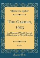 The Garden, 1923, Vol. 87: An Illustrated Weekly Journal of Gardening in All Its Branches (Classic Reprint) di Unknown Author edito da Forgotten Books