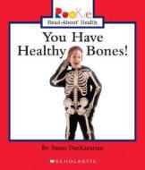 You Have Healthy Bones! di Susan Derkazarian edito da Children's Press(CT)