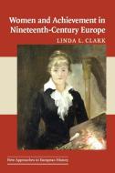 Women and Achievement in Nineteenth-Century Europe di Linda L. Clark edito da Cambridge University Press
