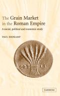 The Grain Market in the Roman Empire di Paul Erdkamp edito da Cambridge University Press
