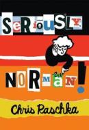 Seriously, Norman! di Chris Raschka edito da Michael Di Capua Books