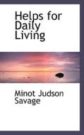Helps For Daily Living di Minot J Savage edito da Bibliolife