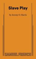 Slave Play di Jeremy O. Harris edito da SAMUEL FRENCH TRADE