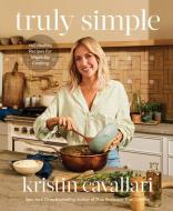 Truly Simple: 140 Healthy Recipes for Weekday Cooking di Kristin Cavallari edito da RODALE PR