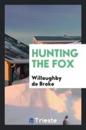 Hunting the Fox di Willoughby De Broke edito da LIGHTNING SOURCE INC