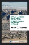 Edward Laurence Scull: A Brief Memoir, with Extracts from His Letters and Journals di Allen C. Thomas edito da LIGHTNING SOURCE INC
