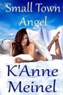 Small Town Angel di K'Anne Meinel edito da Shadoe Publishing