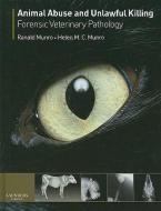 Animal Abuse and Unlawful Killing: Forensic Veterinary Pathology di Ranald Munro, Helen M. C. Munro edito da SAUNDERS W B CO