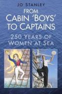 From Cabin `Boys' to Captains di Jo Stanley edito da The History Press Ltd