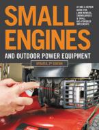Small Engines and Outdoor Power Equipment, Updated 2nd Edition: A Care & Repair Guide For: Lawn Mowers, Snowblowers & Sm di Editors of Cool Springs Press edito da COOL SPRINGS PR