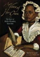 A Voice of Her Own: A Story of Phillis Wheatley, Slave Poet di Kathryn Lasky edito da Candlewick Press (MA)