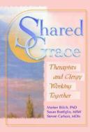 Shared Grace di Susan Bonfiglio, Harold G. Koenig, Marion A. Bilich, Steven D. Carlson edito da Taylor & Francis Inc