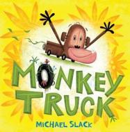 Monkey Truck di Michael Slack edito da Henry Holt & Company