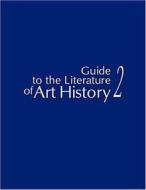 Guide to the Literature of Art History 2 di Max Marmor, Alex Ross edito da American Library Association