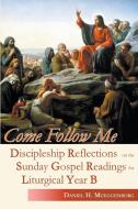 Come Follow Me: Discipleship Reflections on the Sunday Gospel Readings for Liturgical Year B di Daniel H. Mueggenborg edito da GRACEWING