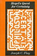 Hegel's Quest for Certainty di Joseph C. Flay edito da STATE UNIV OF NEW YORK PR