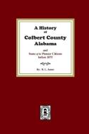 A History of Colbert County, Alabama and some of its pioneer citizens before 1875 di R. James edito da SOUTHERN HISTORICAL PR INC